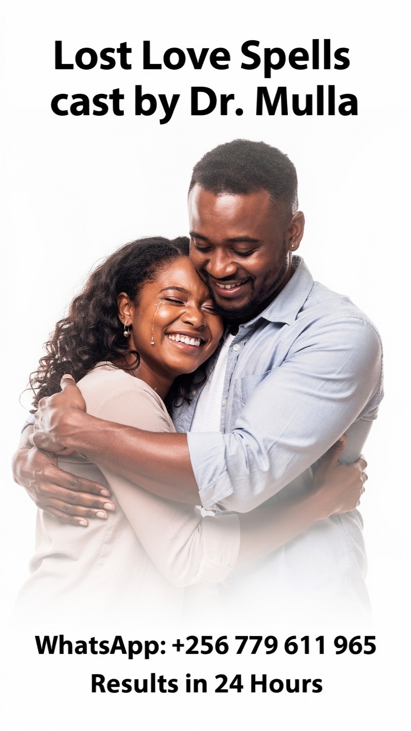 Best Lost Love Spell Caster for Reuniting Lovers | WhatsApp Dr. Mulla +256 779 611 965